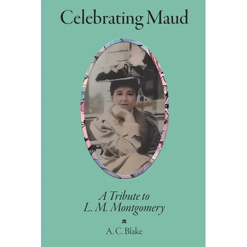 Celebrating Maud: A Tribute to L.M. Montgomery - Paperback