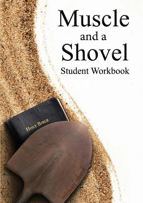 Muscle and a Shovel Bible Class Student Workbook - Paperback