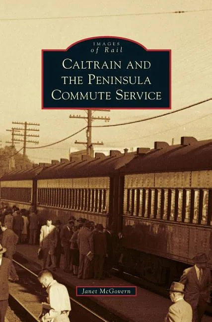 Caltrain and the Peninsula Commute Service - Hardcover