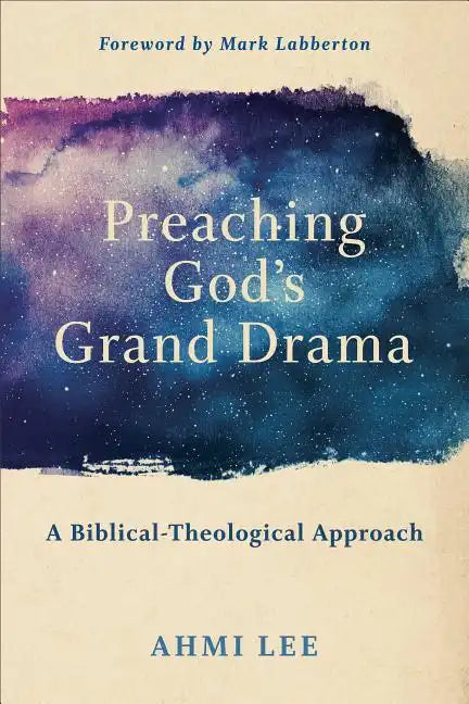 Preaching God's Grand Drama: A Biblical-Theological Approach - Paperback