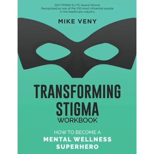 Transforming Stigma Workbook: How to Become a Mental Wellness Superhero - Paperback