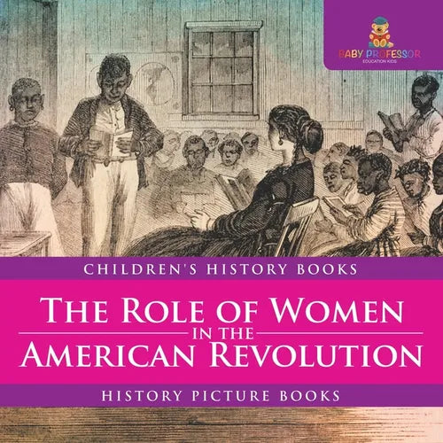 The Role of Women in the American Revolution - History Picture Books Children's History Books - Paperback