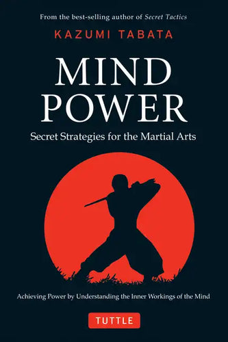 Mind Power: Secret Strategies for the Martial Arts (Achieving Power by Understanding the Inner Workings of the Mind) - Hardcover