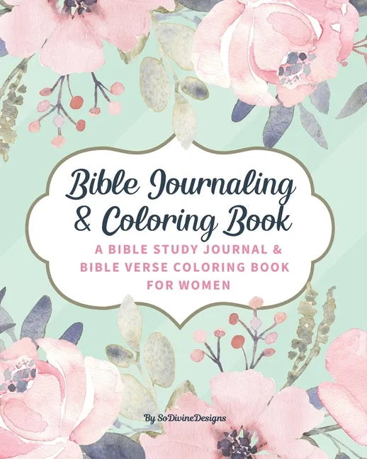 SoDivineDesigns Bible Journaling & Coloring Book: A Bible Study Journal & Bible Verse Coloring Book For Women: Great Journal for Bible Study Joyful De - Paperback