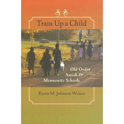 Train Up a Child: Old Order Amish and Mennonite Schools - Hardcover
