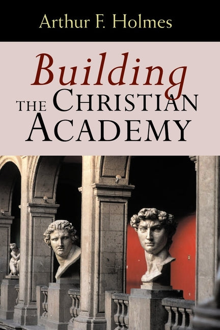 Building the Christian Academy - Paperback