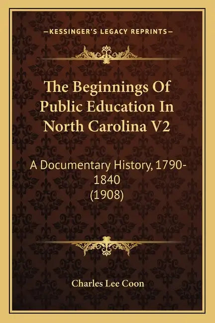 The Beginnings of Public Education in North Carolina V2: A Documentary History, 1790-1840 (1908) - Paperback
