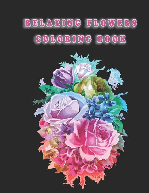 Relaxing Flowers Coloring Book: Beautiful Flowers for Stress Relief and Relaxation - Paperback