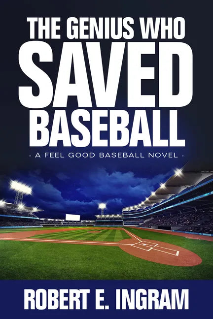 The Genius Who Saved Baseball: A Feel Good Baseball Novel - Hardcover