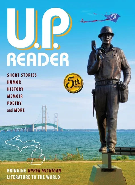 U.P. Reader -- Volume #5: Bringing Upper Michigan Literature to the World - Hardcover