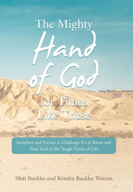 The Mighty Hand of God for Times Like These: Scripture and Stories to Challenge Us to Know and Trust God in the Tough Times of Life - Hardcover