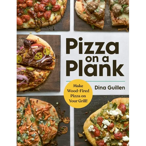 Pizza on a Plank: Make Wood-Fired Pizza on Your Grill! - Hardcover