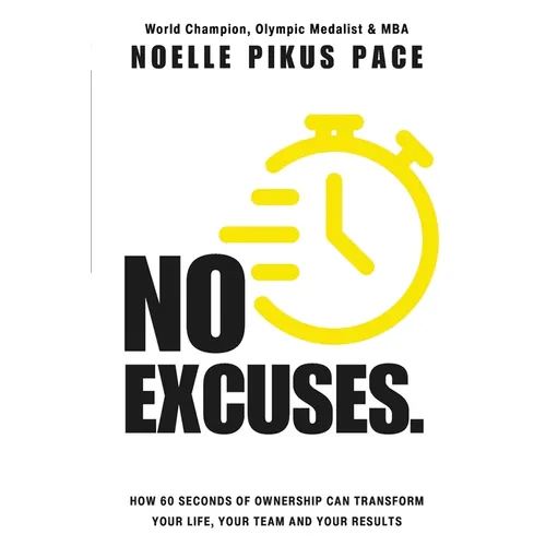 No Excuses: How 60 Seconds Of Ownership Can Transform Your Life, Your Team & Your Results - Paperback