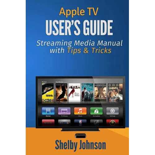 Apple TV User's Guide: Streaming Media Manual with Tips & Tricks