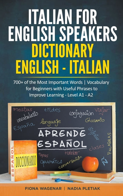 Italian for English Speakers: Dictionary English - Italian: 700+ of the Most Important Words Vocabulary for Beginners with Useful Phrases to Improve L - Paperback