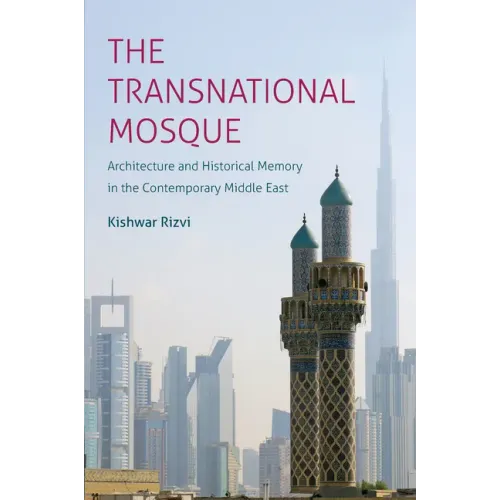 The Transnational Mosque: Architecture and Historical Memory in the Contemporary Middle East - Paperback
