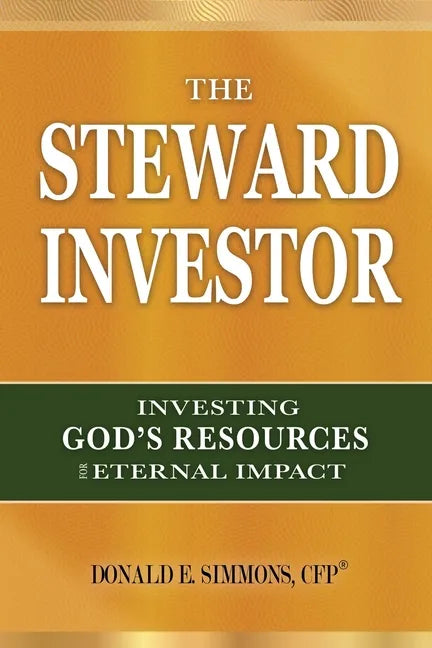 The Steward Investor: Investing God's Resources for Eternal Impact - Paperback
