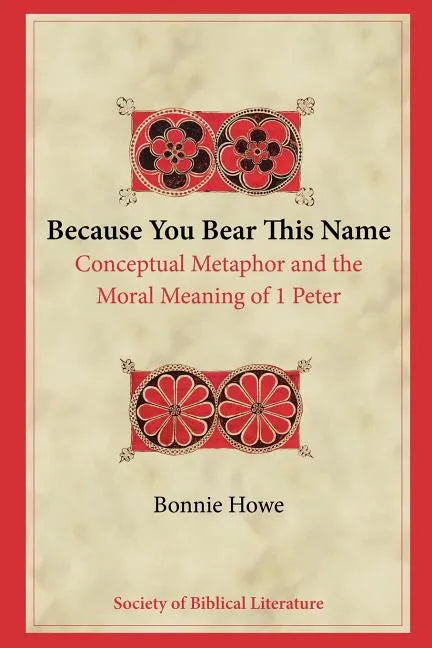 Because You Bear This Name: Conceptual Metaphor and the Moral Meaning of 1 Peter - Paperback