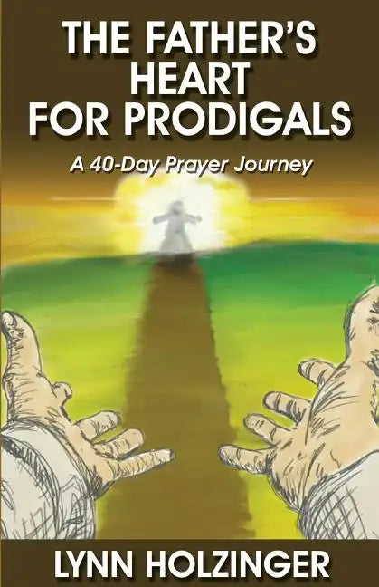 The Father's Heart for Prodigals: A 40-Day Prayer Journey - Paperback
