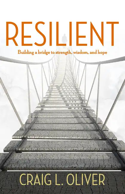 Resilient: Building a Bridge to Strength, Wisdom, and Hope - Paperback