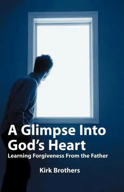 A Glimpse Into God's Heart: Learning Forgiveness From the Father - Paperback