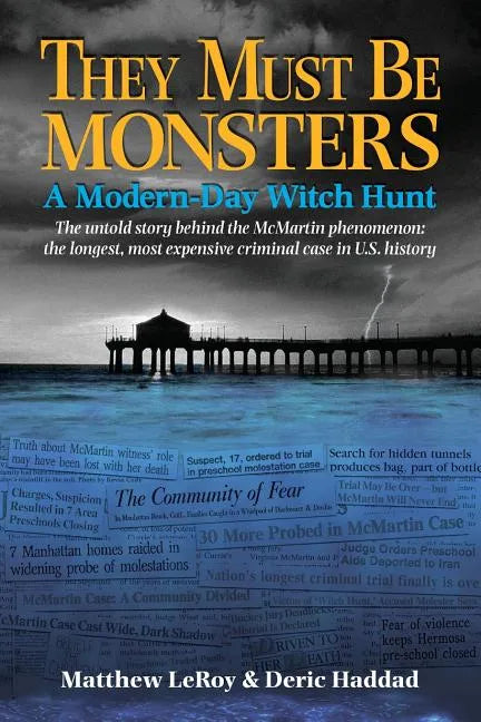 They Must Be Monsters: A Modern-Day Witch Hunt - The untold story of the McMartin Phenomenon: the longest, most expensive criminal case in U.S. histor - Paperback