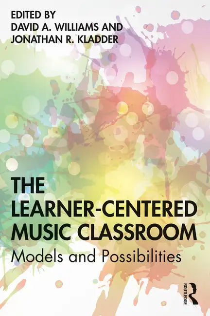 The Learner-Centered Music Classroom: Models and Possibilities - Paperback