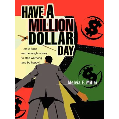 Have a Million Dollar Day: ...or at least earn enough money to stop worrying and be happy! - Paperback