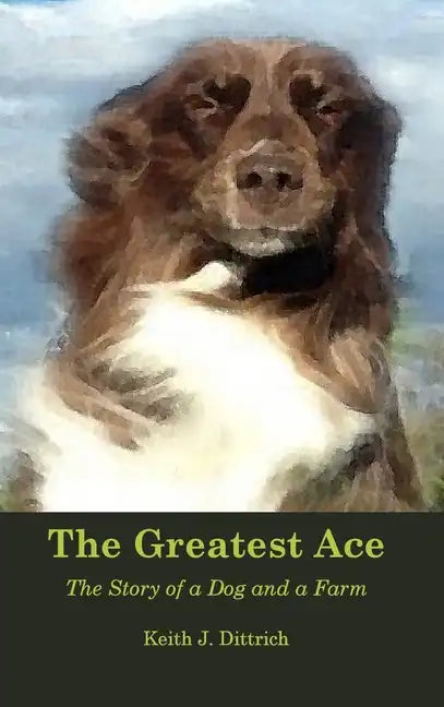 The Greatest Ace: The Story of a Dog and a Farm - Hardcover