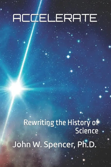Accelerate: Rewriting the History of Science - Paperback