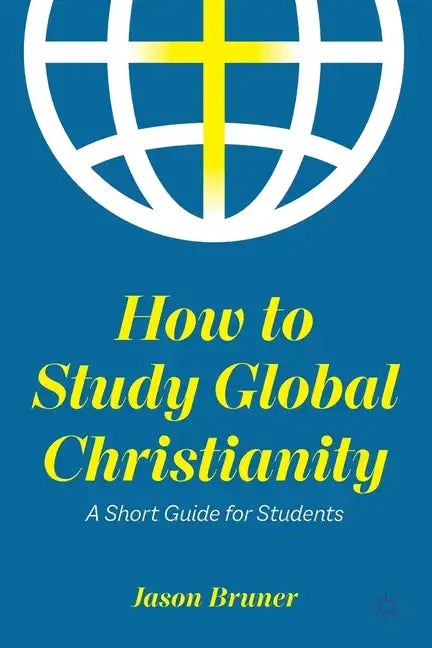 How to Study Global Christianity: A Short Guide for Students - Paperback