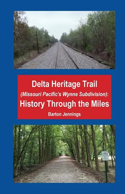 Delta Heritage Trail (Missouri Pacific's Wynne Subdivision): History Through the Miles - Paperback