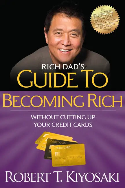 Rich Dad's Guide to Becoming Rich Without Cutting Up Your Credit Cards: Turn Bad Debt Into Good Debt - Paperback