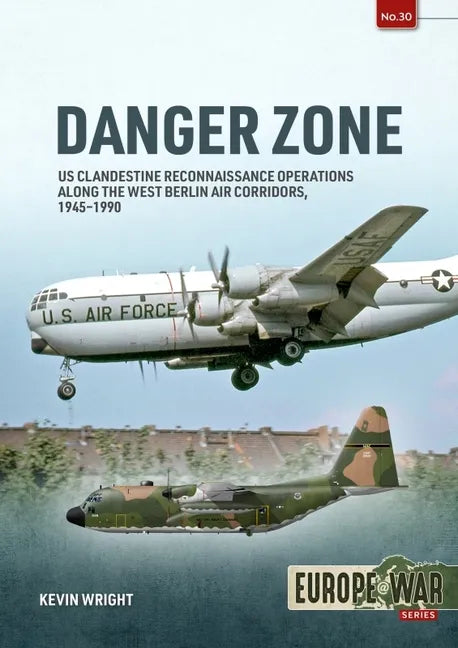 Danger Zone: Us Clandestine Reconnaissance Operations Along the West Berlin Air Corridors, 1945-1990 - Paperback