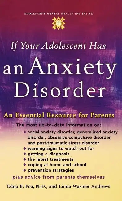 If Your Adolescent Has an Anxiety Disorder: An Essential Resource for Parents - Hardcover