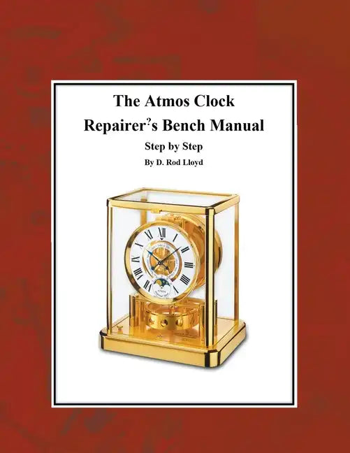 The Atmos Clock Repairer's Bench Manual, Step by Step - Paperback