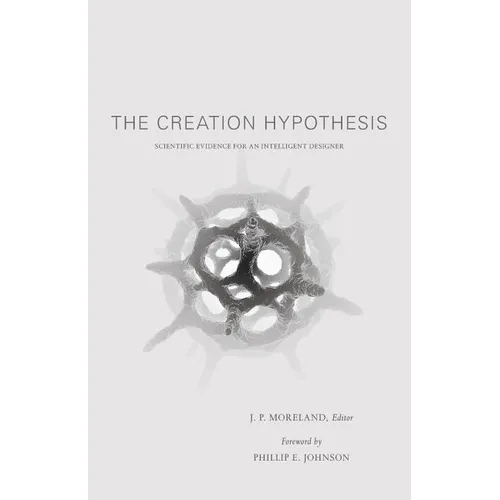 The Creation Hypothesis: Scientific Evidence for an Intelligent Designer - Paperback