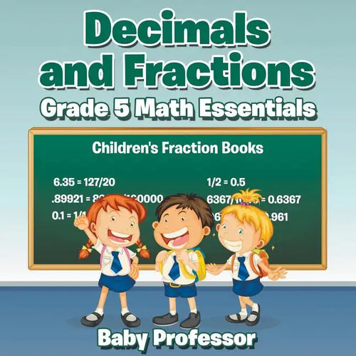Decimals and Fractions Grade 5 Math Essentials: Children's Fraction Books - Paperback