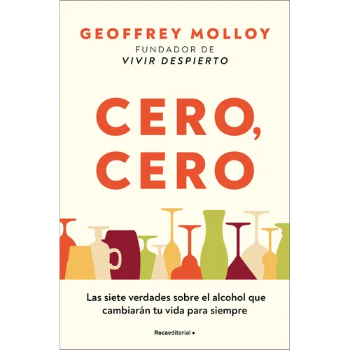 Cero, Cero: Las Siete Verdades Sobre El Alcohol Que Cambiarán Tu Vida Para Siempre / Zero, Zero - Paperback