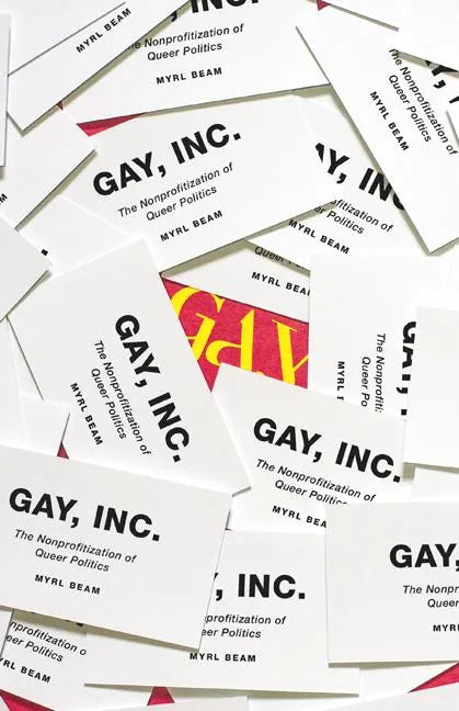 Gay, Inc.: The Nonprofitization of Queer Politics - Paperback