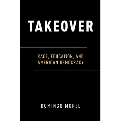 Takeover: Race, Education, and American Democracy - Paperback