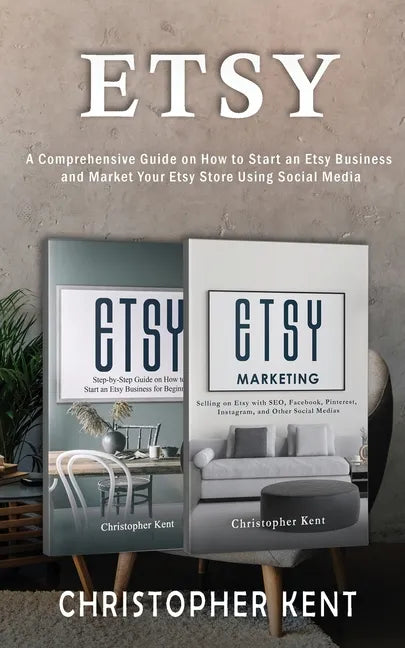 Etsy: A Comprehensive Guide on How to Start an Etsy Business and Market Your Etsy Store for Beginners: A Comprehensive Guide - Paperback