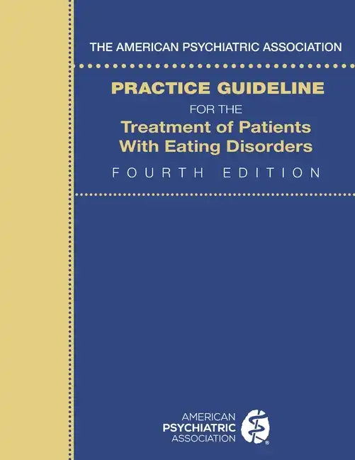 The American Psychiatric Association Practice Guideline for the Treatment of Patients with Eating Disorders - Paperback