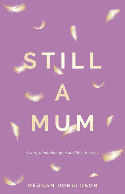 Still a Mum: A story of modern grief and life after loss - Paperback