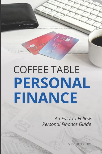 Coffee Table Personal Finance: An Easy-To-Follow Personal Finance Guide - Paperback