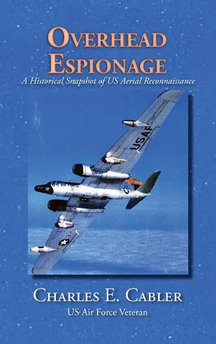 Overhead Espionage: A Historical Snapshot of US Aerial Reconnaissance - Hardcover
