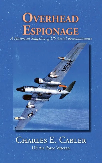 Overhead Espionage: A Historical Snapshot of US Aerial Reconnaissance - Hardcover
