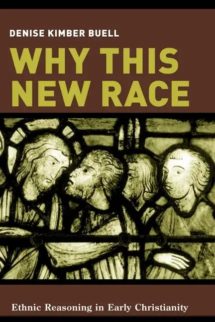 Why This New Race: Ethnic Reasoning in Early Christianity - Paperback