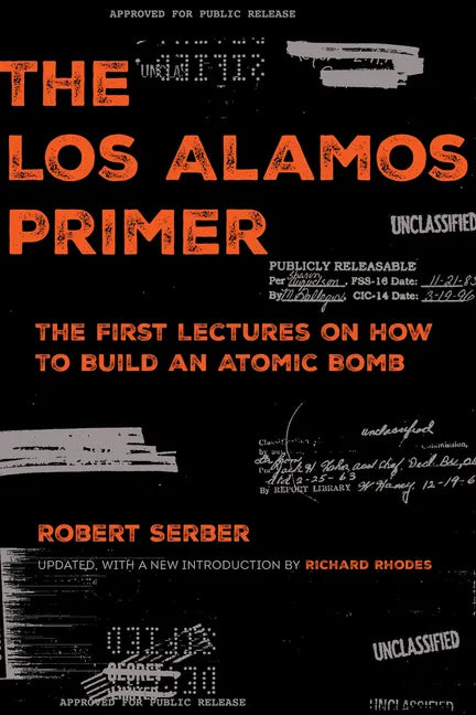 The Los Alamos Primer: The First Lectures on How to Build an Atomic Bomb, Updated with a New Introduction by Richard Rhodes - Paperback