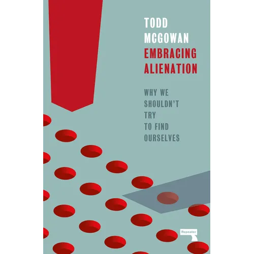 Embracing Alienation: Why We Shouldn't Try to Find Ourselves - Paperback